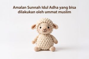 Amalan Sunnah Idul Adha Yang Bisa Dilakukan Oleh Umat Muslim